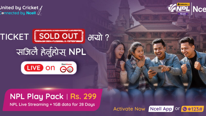 एनसेलको ‘एनपीएल प्ले प्याक’मा डिशहोम गो एपमार्फत एनपीएल दोस्रो संस्करणका खेलहरू लाइभ हेर्न पाइने सुविधा